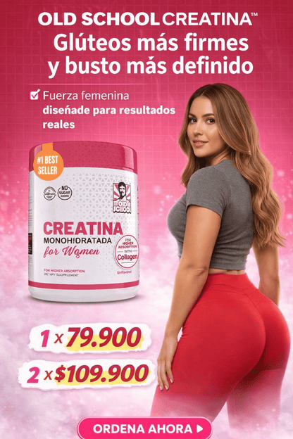 Old School Creatina™ – Fórmula Especial para Glúteos, Busto y Tonificación Femenina